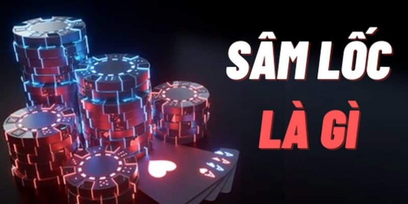 Apa Itu Sâm Lốc? Pengenalan Cara Bermain Dasar